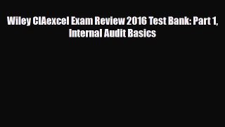 [PDF Download] Wiley CIAexcel Exam Review 2016 Test Bank: Part 1 Internal Audit Basics [Read]