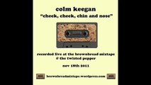 Cheek, Cheek, Chin and Nose - Colm Keegan - the brownbread mixtape at The Twisted Pepper