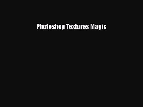 [PDF Download] Photoshop Textures Magic [Read] Full Ebook