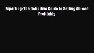 PDF Download Exporting: The Definitive Guide to Selling Abroad Profitably Read Full Ebook