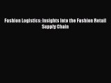 PDF Download Fashion Logistics: Insights Into the Fashion Retail Supply Chain Download Full
