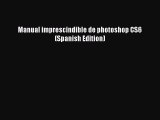 [PDF Download] Manual imprescindible de photoshop CS6 (Spanish Edition) [Read] Online