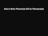 [PDF Download] How to Wow: Photoshop CS3 for Photography [PDF] Online