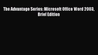 (PDF Download) The Advantage Series: Microsoft Office Word 2003 Brief Edition Read Online