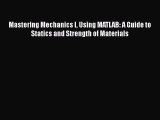 [PDF Download] Mastering Mechanics I Using MATLAB: A Guide to Statics and Strength of Materials