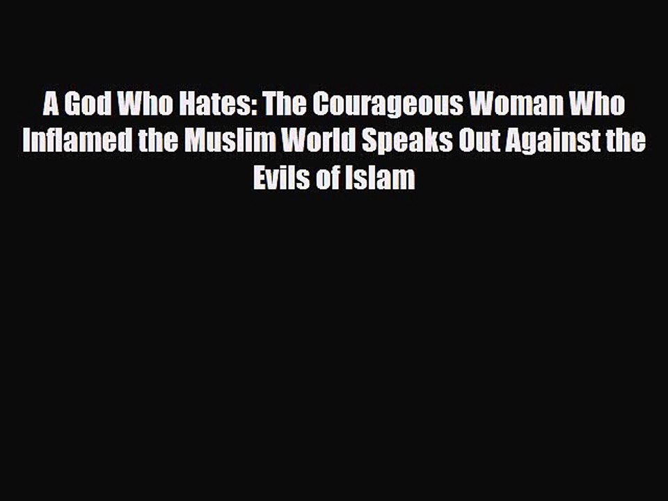 [PDF Download] A God Who Hates: The Courageous Woman Who Inflamed the Muslim World Speaks Out