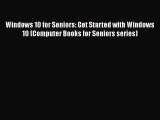 [PDF Download] Windows 10 for Seniors: Get Started with Windows 10 (Computer Books for Seniors