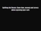 [PDF Download] Spilling the Beans: Save time money and stress when opening your cafe [PDF]