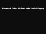 [PDF Download] Manning: A Father His Sons and a Football Legacy [PDF] Full Ebook