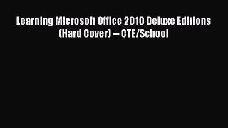 [PDF Download] Learning Microsoft Office 2010 Deluxe Editions (Hard Cover) -- CTE/School [PDF]