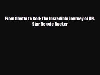 Download Video: [PDF Download] From Ghetto to God: The Incredible Journey of NFL Star Reggie Rucker [PDF] Online