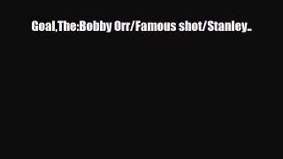[PDF Download] GoalThe:Bobby Orr/Famous shot/Stanley.. [PDF] Full Ebook