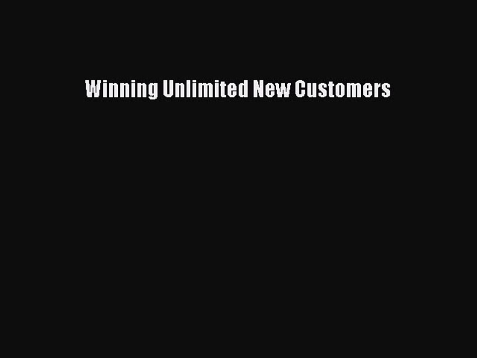 (PDF Download) Winning Unlimited New Customers Read Online