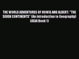 [PDF Download] THE WORLD ADVENTURES OF HOWIE AND ALBERT: THE SEVEN CONTINENTS (An introduction