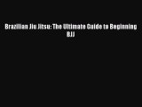 [PDF Download] Brazilian Jiu Jitsu: The Ultimate Guide to Beginning BJJ Read Online PDF