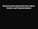 [PDF Download] Muscle Car Source Book: All the Facts Figures Statistics and Production Numbers