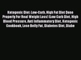 [PDF Download] Ketogenic Diet: Low-Carb High Fat Diet Done Properly For Real Weight Loss! (Low
