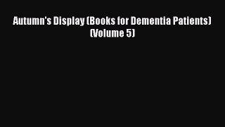 [PDF Download] Autumn's Display (Books for Dementia Patients) (Volume 5)  Free Books