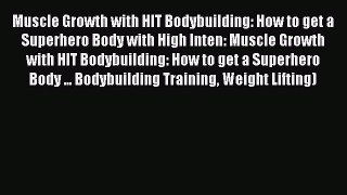 [PDF Download] Muscle Growth with HIT Bodybuilding: How to get a Superhero Body with High Inten: