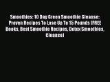[PDF Download] Smoothies: 10 Day Green Smoothie Cleanse: Proven Recipes To Lose Up To 15 Pounds