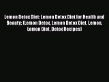 [PDF Download] Lemon Detox Diet: Lemon Detox Diet for Health and Beauty: (Lemon Detox Lemon