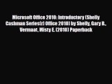 [PDF Download] Microsoft Office 2010: Introductory (Shelly Cashman Series(r) Office 2010) by
