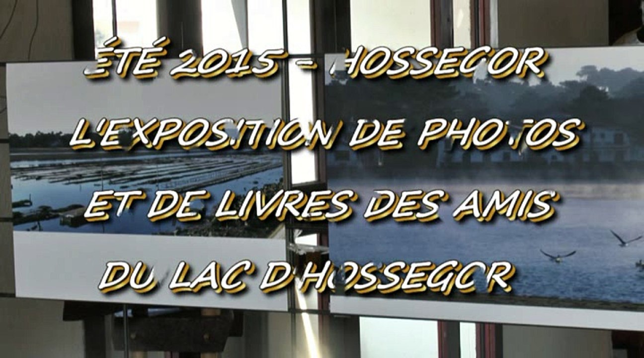 ÉTÉ 2015 - HOSSEGOR - 13 AOUT 2015 - L'EXPOSITION DES PHOTOS ET DES LIVRES PRÉSENTÉE PAR LES AMIS DU LAC