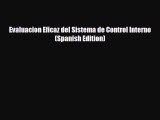 [PDF Download] Evaluacion Eficaz del Sistema de Control Interno (Spanish Edition) [Download]