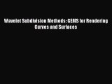 (PDF Download) Wavelet Subdivision Methods: GEMS for Rendering Curves and Surfaces Read Online