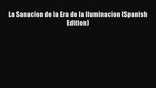 [PDF Download] La Sanacion de la Era de la Iluminacion (Spanish Edition)  Free Books