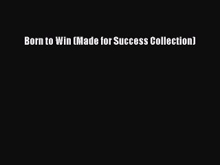 [PDF Download] Born to Win (Made for Success Collection) [PDF] Full Ebook