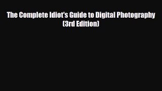[PDF Download] The Complete Idiot's Guide to Digital Photography (3rd Edition) [Read] Full