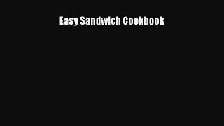 [PDF Download] Easy Sandwich Cookbook  PDF Download