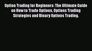 [PDF Download] Option Trading for Beginners: The Ultimate Guide on How to Trade Options Options