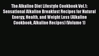 [PDF Download] The Alkaline Diet Lifestyle Cookbook Vol.1: Sensational Alkaline Breakfast Recipes