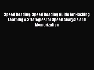 [PDF Download] Speed Reading: Speed Reading Guide for Hacking Learning & Strategies for Speed