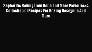 [PDF Download] Sephardic Baking from Nona and More Favorites: A Collection of Recipes For Baking