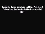 [PDF Download] Sephardic Baking from Nona and More Favorites: A Collection of Recipes For Baking
