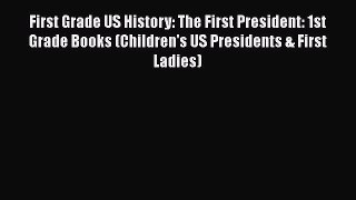 [PDF Download] First Grade US History: The First President: 1st Grade Books (Children's US