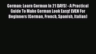 [PDF Download] German: Learn German In 21 DAYS! - A Practical Guide To Make German Look Easy!