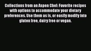 [PDF Download] Collections from an Aspen Chef: Favorite recipes with options to accommodate