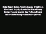 [PDF Download] Make Money Online: Passive Income With Fiverr: Idiot Proof Step-By-Step Guide