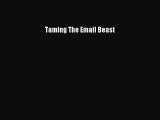 [PDF Download] Taming The Email Beast [PDF] Full Ebook