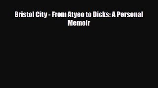 [PDF Download] Bristol City - From Atyeo to Dicks: A Personal Memoir [Download] Full Ebook