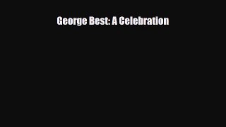 [PDF Download] George Best: A Celebration [Download] Online