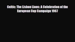 [PDF Download] Celtic: The Lisbon Lions: A Celebration of the European Cup Campaign 1967 [Read]
