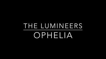 The Lumineers - Ophelia (Lyrics On Screen)