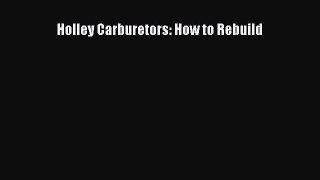 [PDF Download] Holley Carburetors: How to Rebuild  Read Online Book