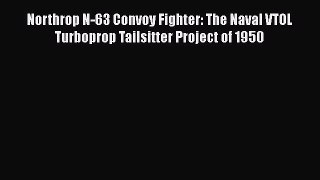 [PDF Download] Northrop N-63 Convoy Fighter: The Naval VTOL Turboprop Tailsitter Project of