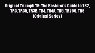 [PDF Download] Original Triumph TR: The Restorer's Guide to TR2 TR3 TR3A TR3B TR4 TR4A TR5